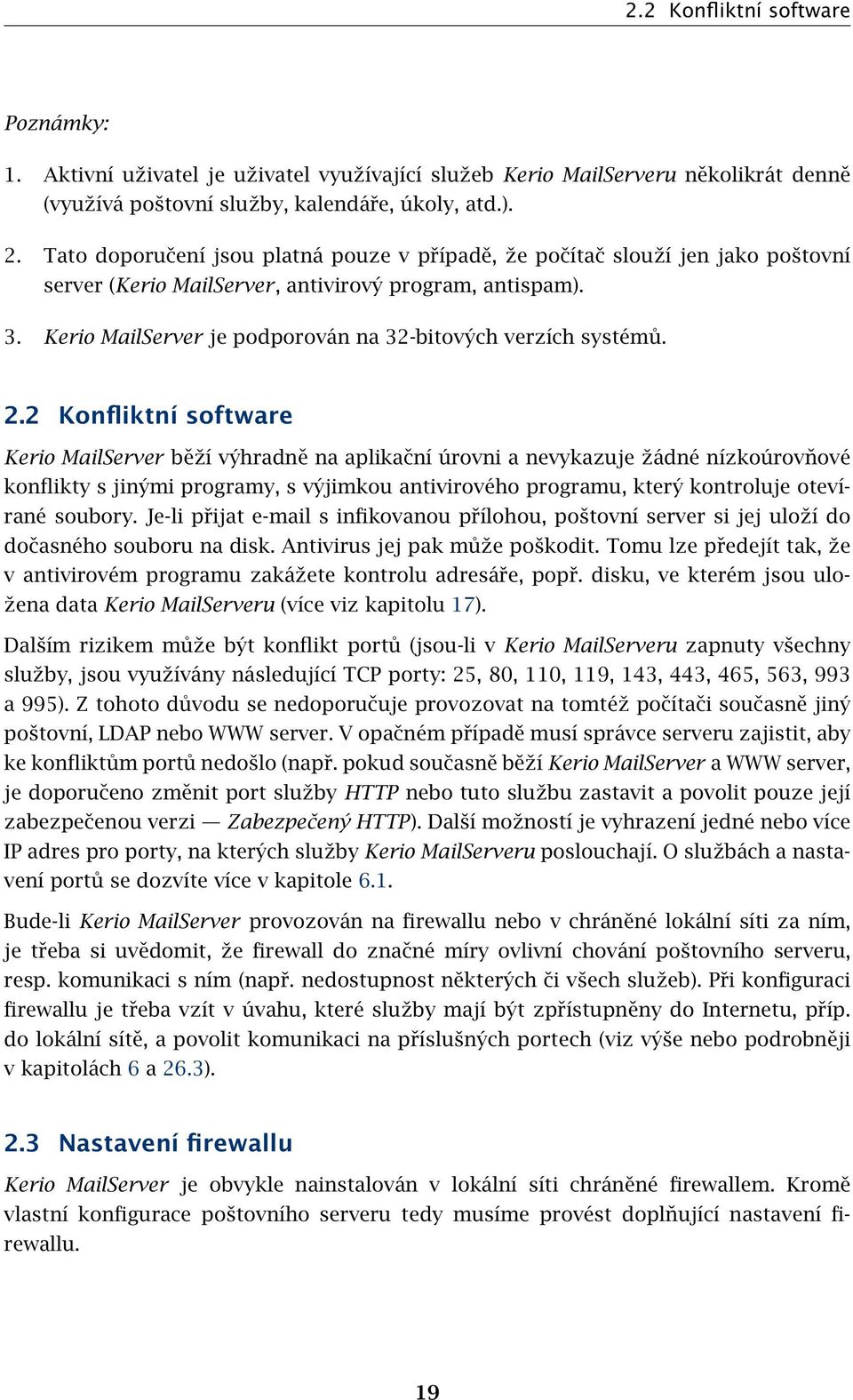 Kerio MailServer je podporován na 32-bitových verzích systémů. 2.