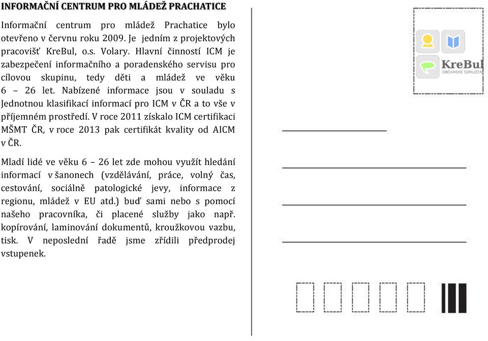 Nabízené informace jsou v souladu s Jednotnou klasifikací informací pro ICM v ČR a to vše v příjemném prostředí.