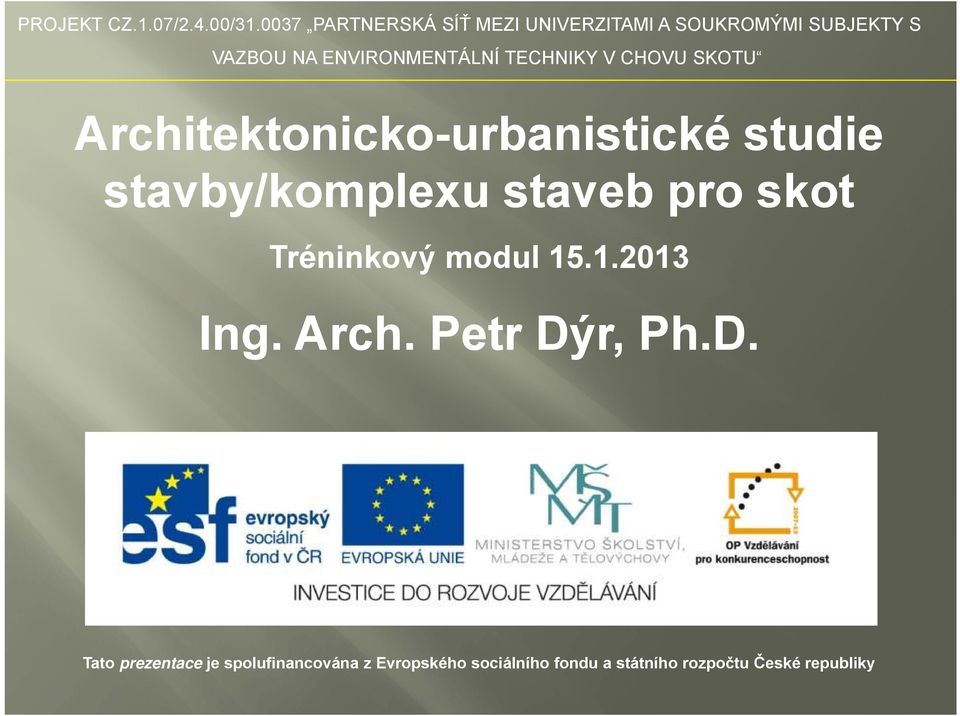 TECHNIKY V CHOVU SKOTU Architektonicko-urbanistické studie stavby/komplexu staveb pro