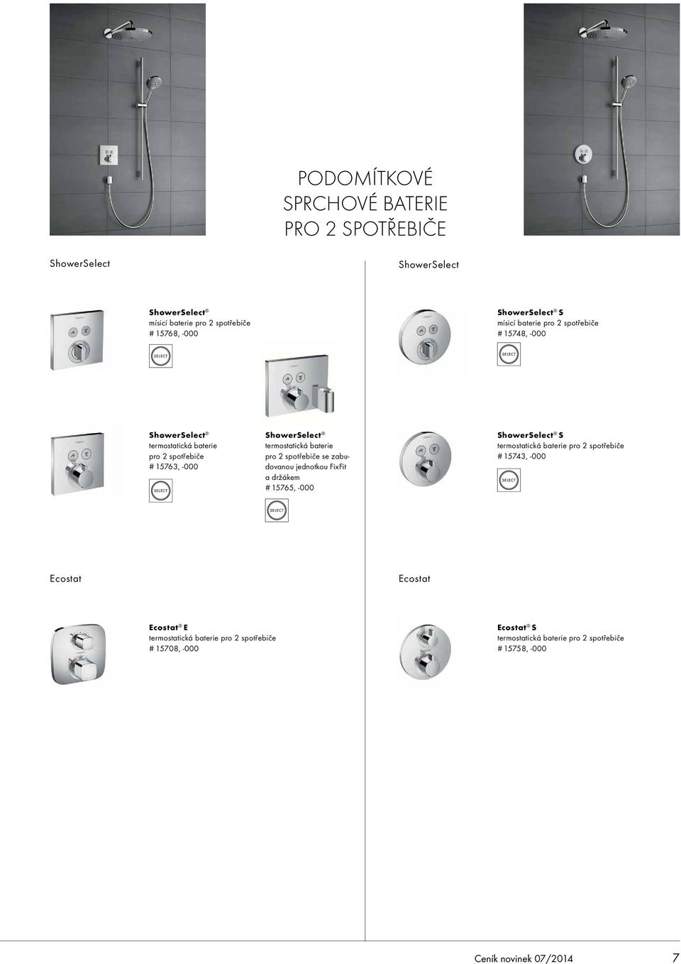 pro 2 spotřebiče se zabudovanou jednotkou FixFit a držákem # 15765, -000 ShowerSelect S termostatická baterie pro 2 spotřebiče # 15743, -000 Ecostat