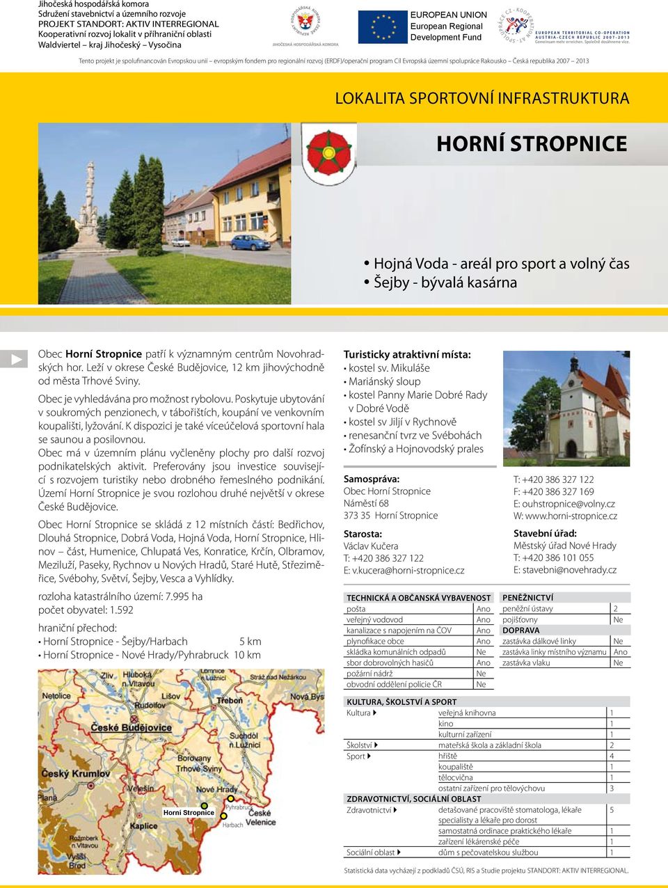 Rakousko Česká republika 2007 2013 lokalita sportovní infrastruktura horní stropnice Hojná Voda - areál pro sport a volný čas Šejby - bývalá kasárna Obec Horní Stropnice patří k významným centrům