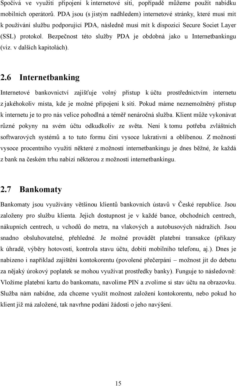 Bezpečnost této sluţby PDA je obdobná jako u Internetbankingu (viz. v dalších kapitolách). 2.