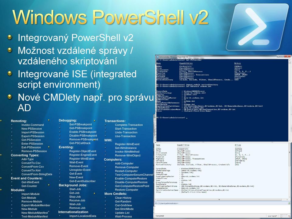 ConvertFrom-Csv ConvertTo-Xml ConvertFrom-StringData Event and Counters: Get-WinEvent Get-Counter Modules: Import-Module Get-Module Remove-Module Export-ModuleMember New-Module New-ModuleManifest