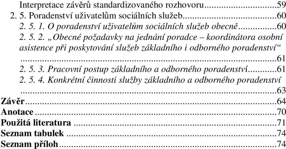 5. 2. Obecné požadavky na jednání poradce koordinátora osobní asistence při poskytování služeb základního i odborného poradenství.