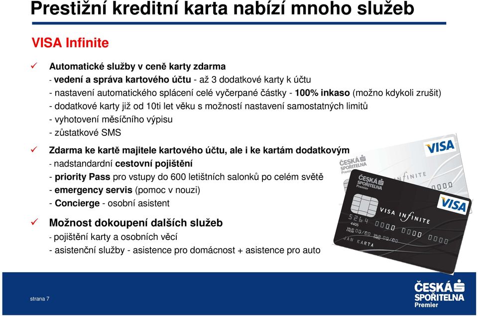 SMS Zdarma ke kartě majitele kartového účtu, ale i ke kartám dodatkovým - - nadstandardní cestovní pojištění - priority Pass pro vstupy do 600 letištních salonků po celém světě - emergency