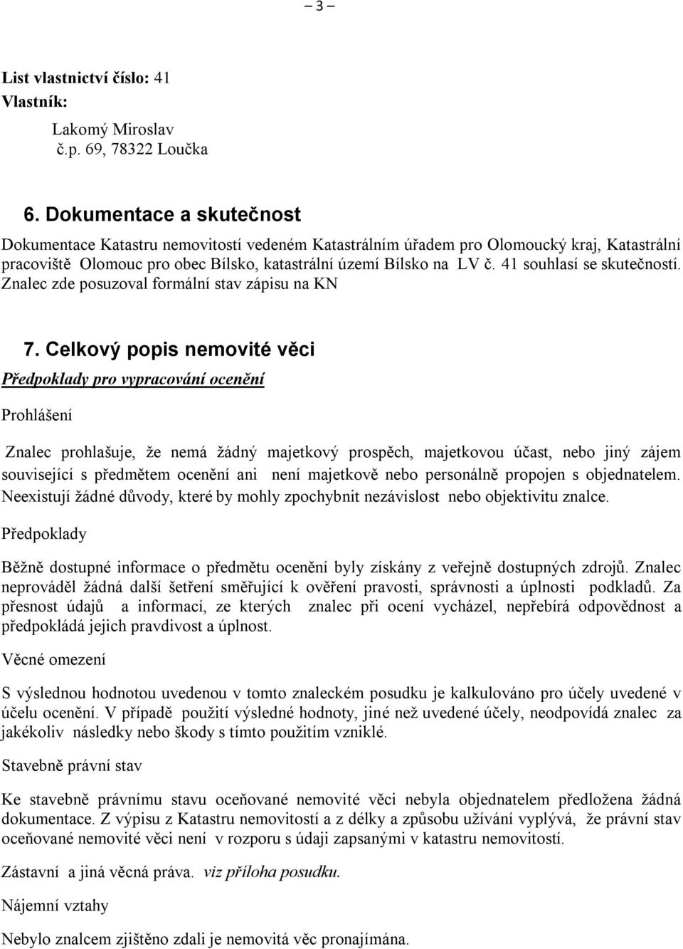 41 souhlasí se skutečností. Znalec zde posuzoval formální stav zápisu na KN 7.