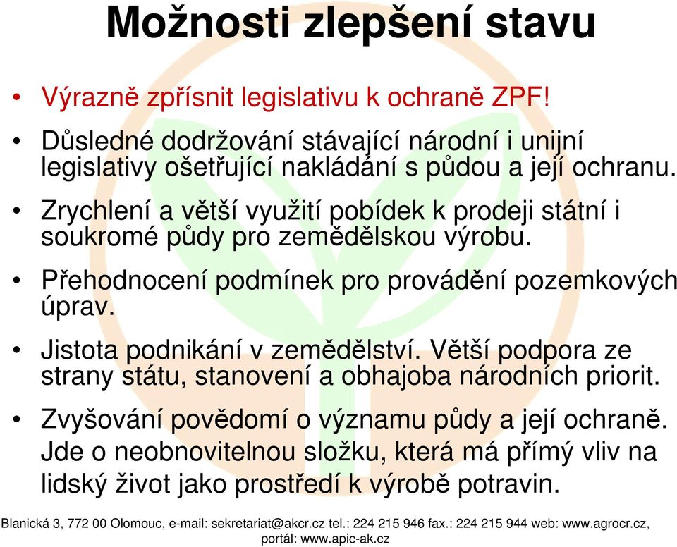 Zrychlení a větší využití pobídek k prodeji státní i soukromé půdy pro zemědělskou výrobu.