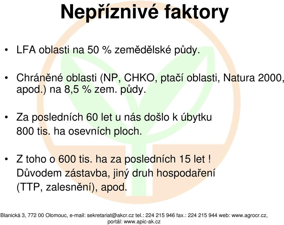 půdy. Za posledních 60 let u nás došlo k úbytku 800 tis. ha osevních ploch.