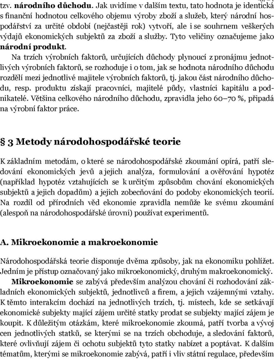 souhrnem veškerých výdajů ekonomických subjektů za zboží a služby. Tyto veličiny označujeme jako národní produkt.