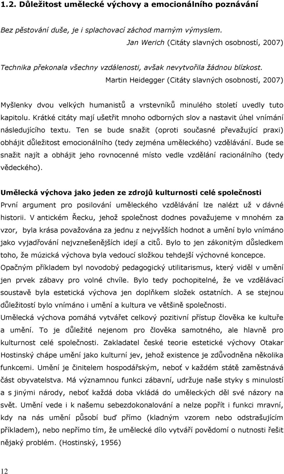 Martin Heidegger (Citáty slavných osobností, 2007) Myšlenky dvou velkých humanistů a vrstevníků minulého století uvedly tuto kapitolu.