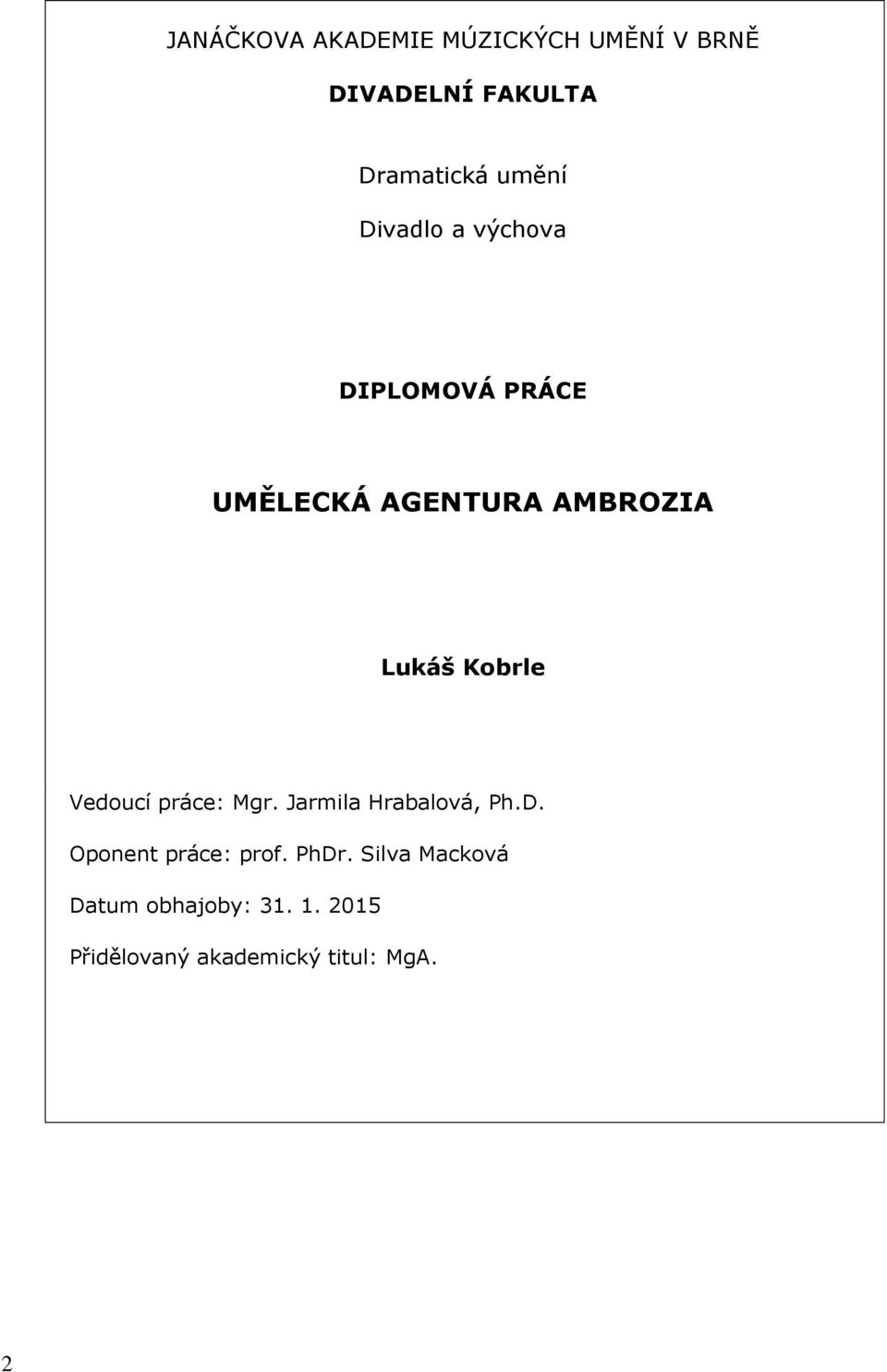 Kobrle Vedoucí práce: Mgr. Jarmila Hrabalová, Ph.D. Oponent práce: prof.