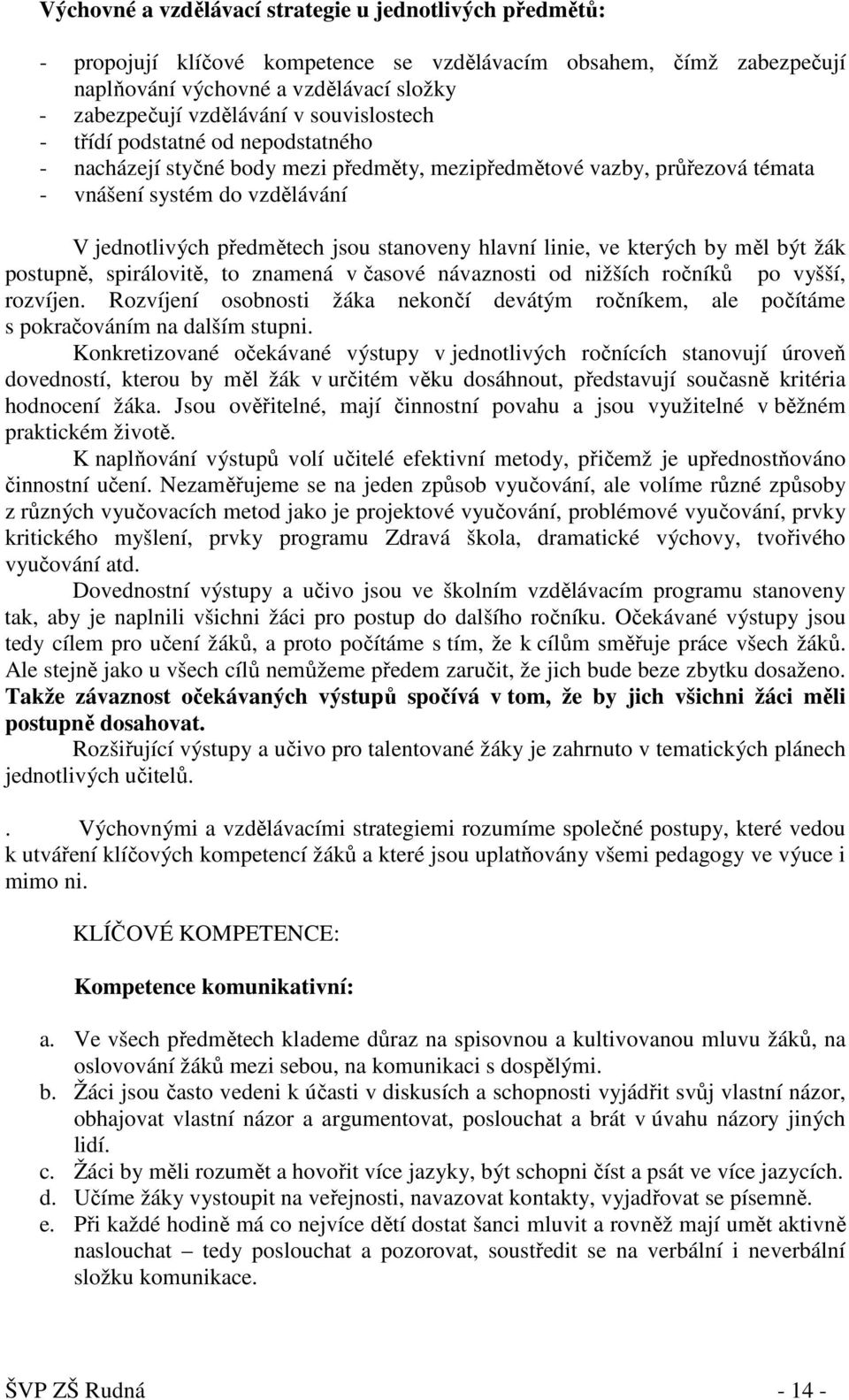 hlavní linie, ve kterých by měl být žák postupně, spirálovitě, to znamená v časové návaznosti od nižších ročníků po vyšší, rozvíjen.