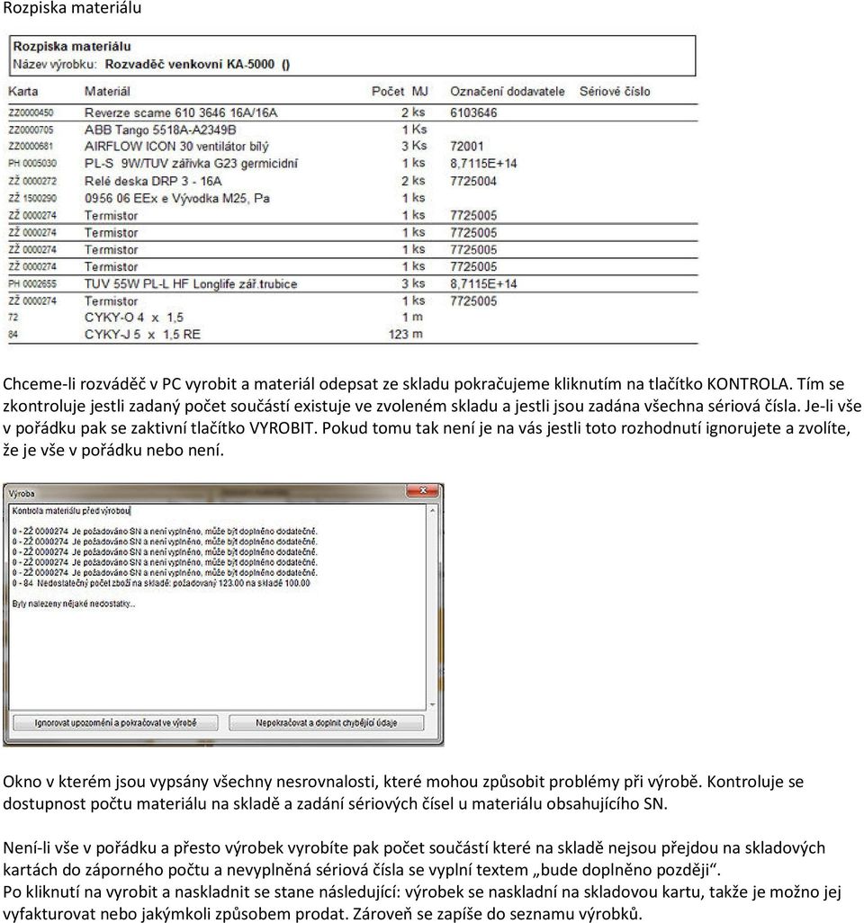 Pokud tomu tak není je na vás jestli toto rozhodnutí ignorujete a zvolíte, že je vše v pořádku nebo není. Okno v kterém jsou vypsány všechny nesrovnalosti, které mohou způsobit problémy při výrobě.