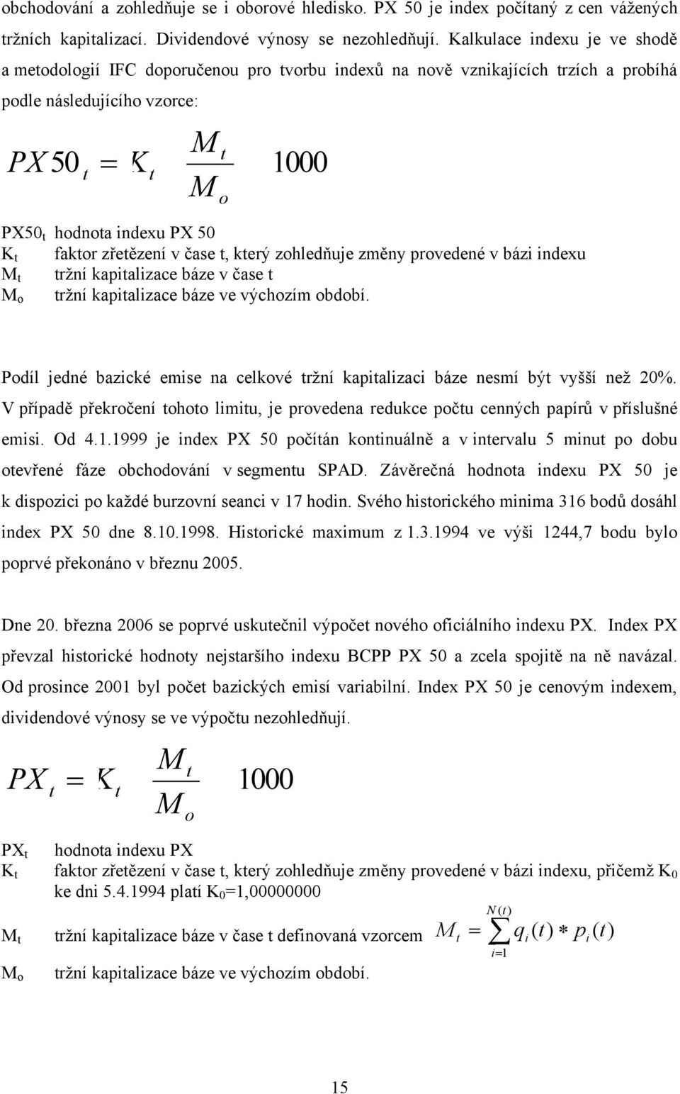 faktor zřetězení v čase t, který zohledňuje změny provedené v bázi indexu M t trţní kapitalizace báze v čase t trţní kapitalizace báze ve výchozím období.