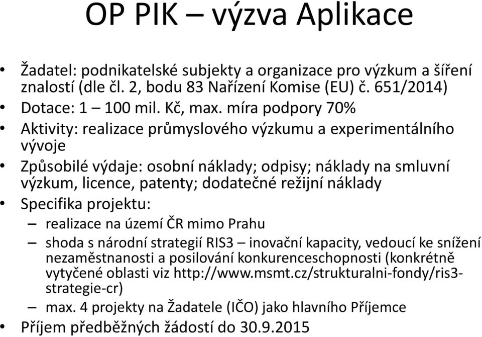 režijní náklady Specifika projektu: realizace na území ČR mimo Prahu shoda s národní strategií RIS3 inovační kapacity, vedoucí ke snížení nezaměstnanosti a posilování