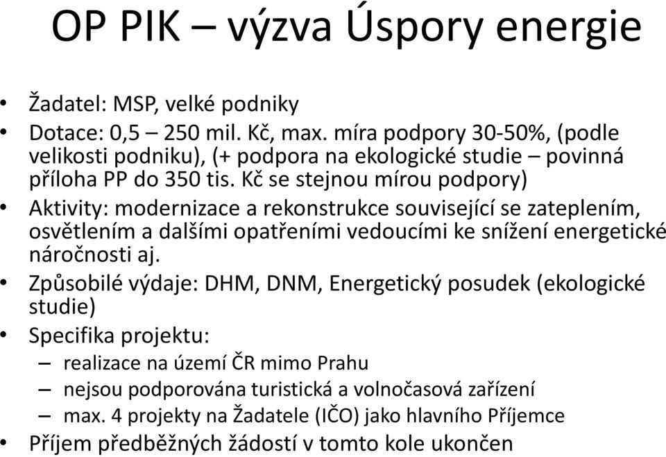 Kč se stejnou mírou podpory) Aktivity: modernizace a rekonstrukce související se zateplením, osvětlením a dalšími opatřeními vedoucími ke snížení energetické