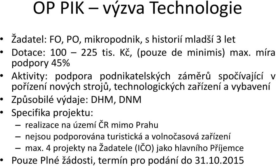 míra podpory 45% Aktivity: podpora podnikatelských záměrů spočívající v pořízení nových strojů, technologických zařízení a