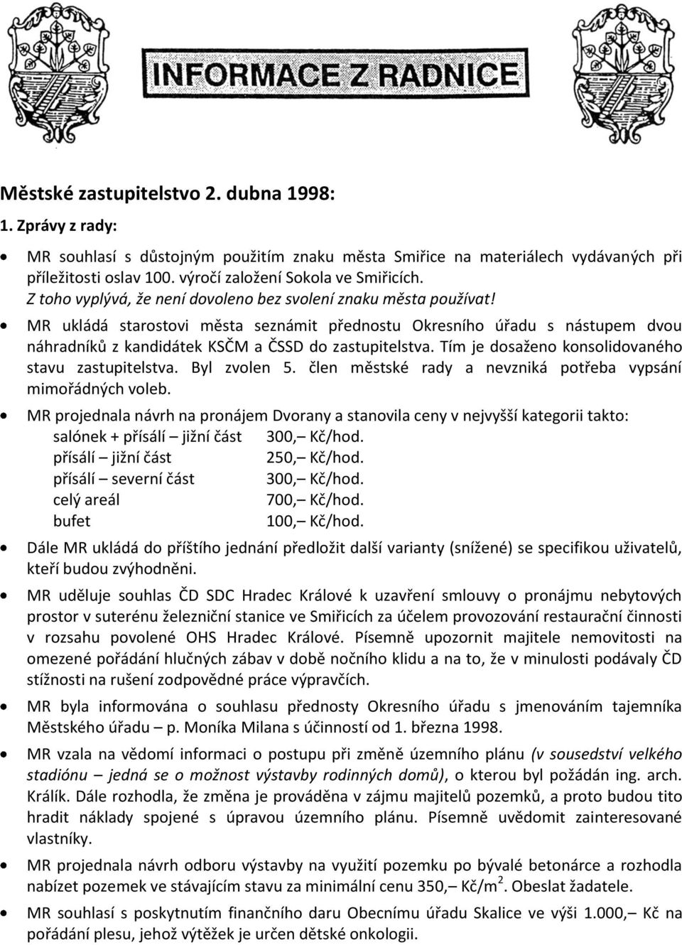 Tím je dosaženo konsolidovaného stavu zastupitelstva. Byl zvolen 5. člen městské rady a nevzniká potřeba vypsání mimořádných voleb.