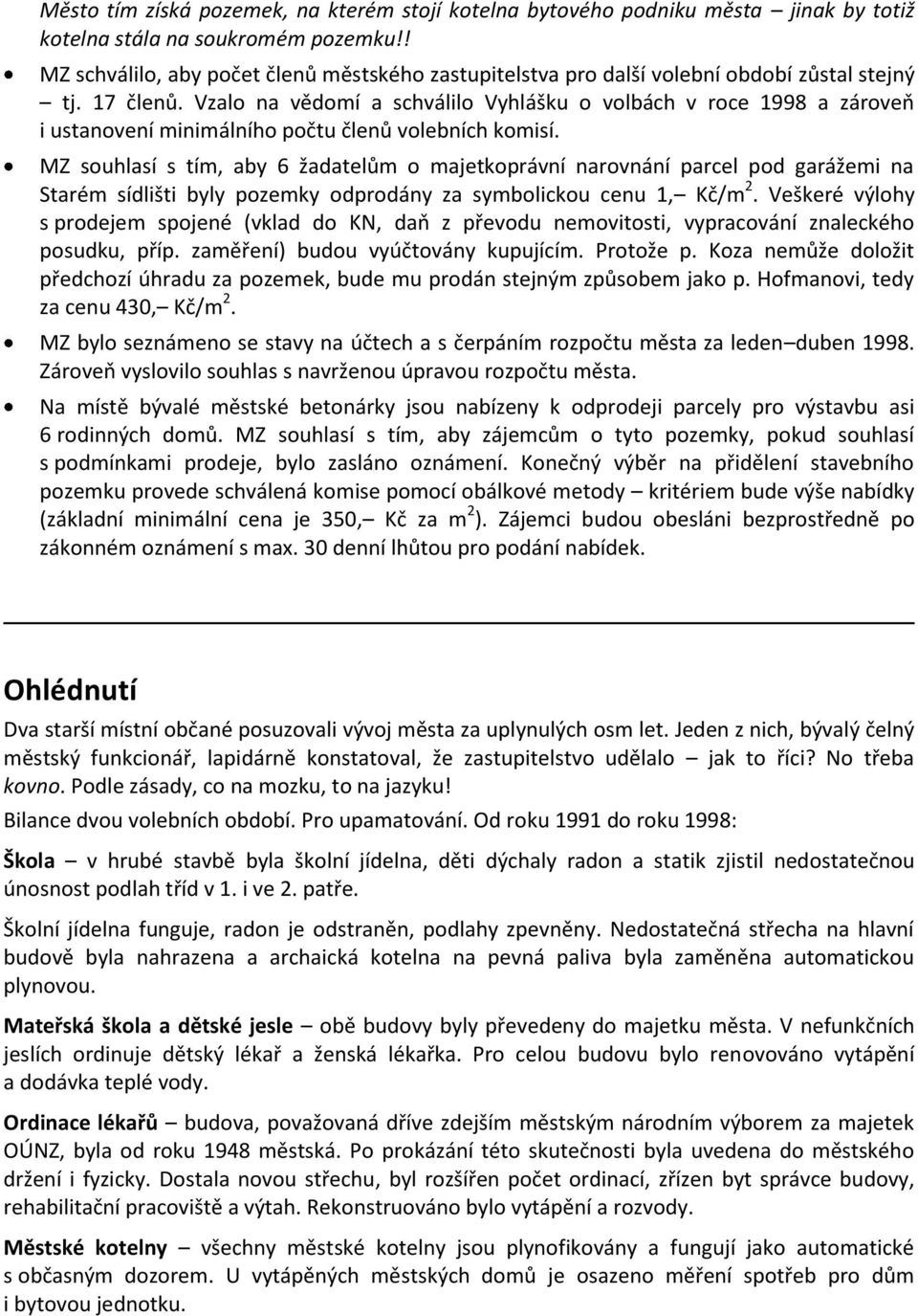 Vzalo na vědomí a schválilo Vyhlášku o volbách v roce 1998 a zároveň i ustanovení minimálního počtu členů volebních komisí.