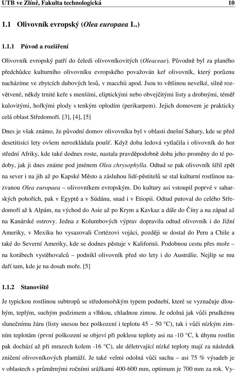 Jsou to většinou nevelké, silně rozvětvené, někdy trnité keře s menšími, eliptickými nebo obvejčitými listy a drobnými, téměř kulovitými, hořkými plody s tenkým oplodím (perikarpem).