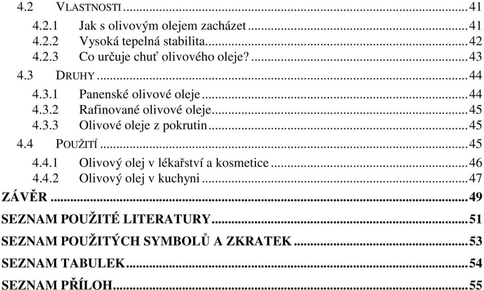 ..45 4.4 POUŽITÍ...45 4.4.1 Olivový olej v lékařství a kosmetice...46 4.4.2 Olivový olej v kuchyni...47 ZÁVĚR.