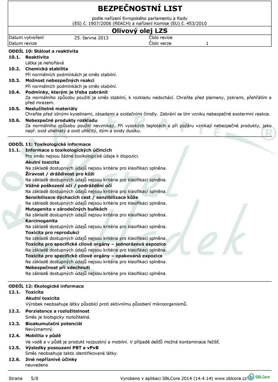 Chraňte před plameny, jiskrami, přehřátím a před mrazem. 0.5. 0.6. Neslučitelné materiály Chraňte před silnými kyselinami, zásadami a oxidačními činidly.