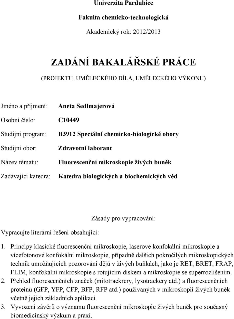 biochemických věd Vypracujte literární řešení obsahující: Zásady pro vypracování: 1.