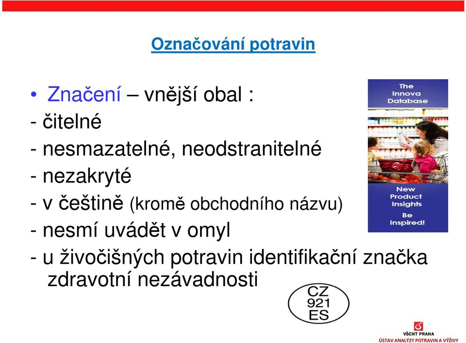 (kromě obchodního názvu) - nesmí uvádět v omyl - u