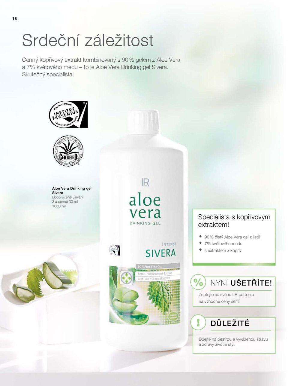 Aloe Vera Drinking gel Sivera Doporučené užívání: 3 x denně 30 ml 1000 ml Specialista s kopřivovým extraktem!