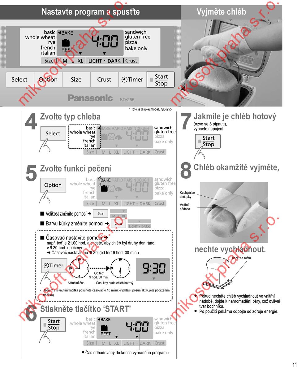 a chcete, aby chléb byl druhý den ráno v 6.30 hod. upečený. Časovač nastavte na 9:30 (od teď 9 hod. 30 min.