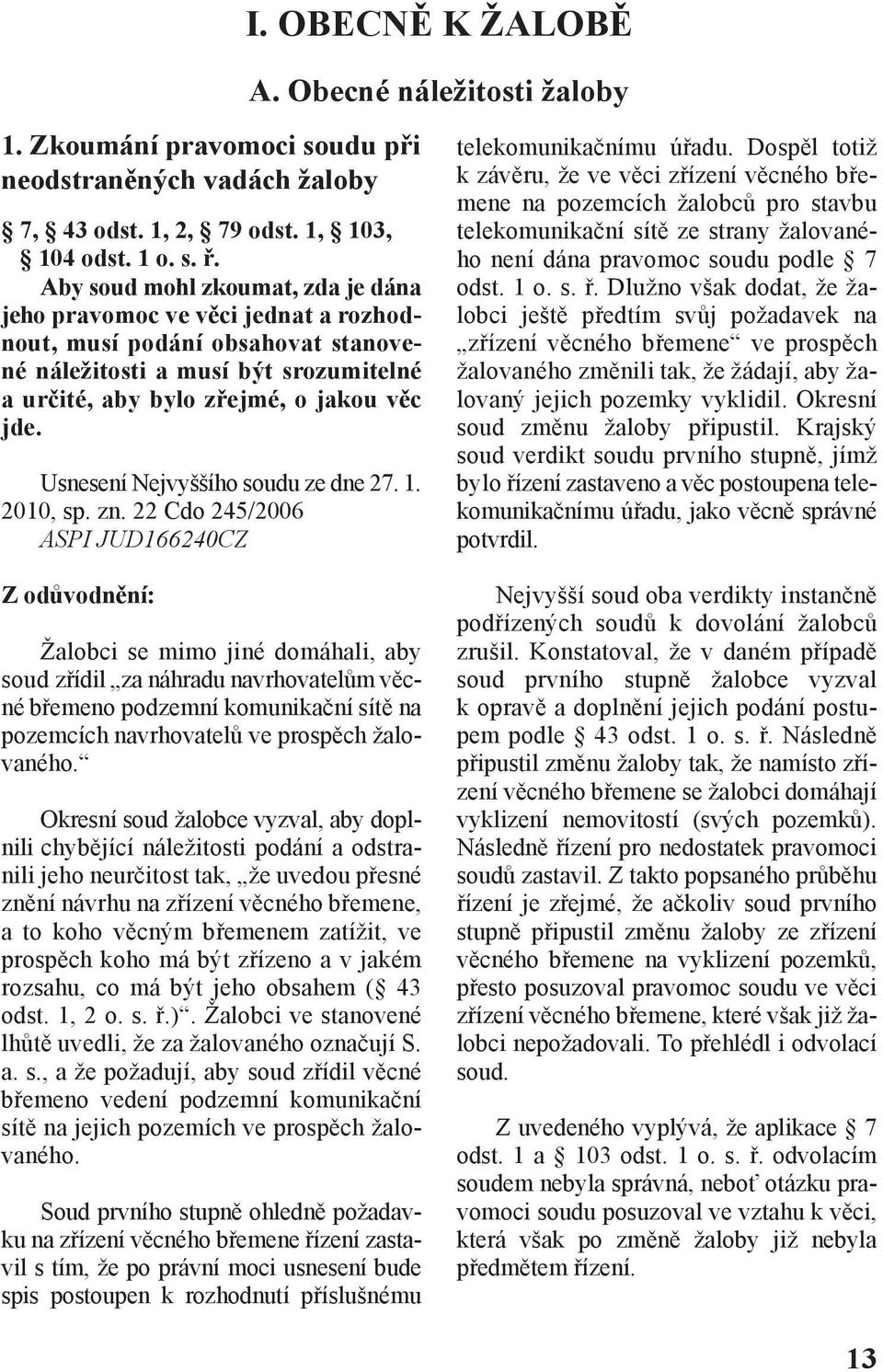 Usnesení Nejvyššího soudu ze dne 27. 1. 2010, sp. zn. 22 Cdo 245/2006 ASPI JUD166240CZ I. ObEcně K ŽALObě A. Obecné náležitosti žaloby telekomunikačnímu úřadu.