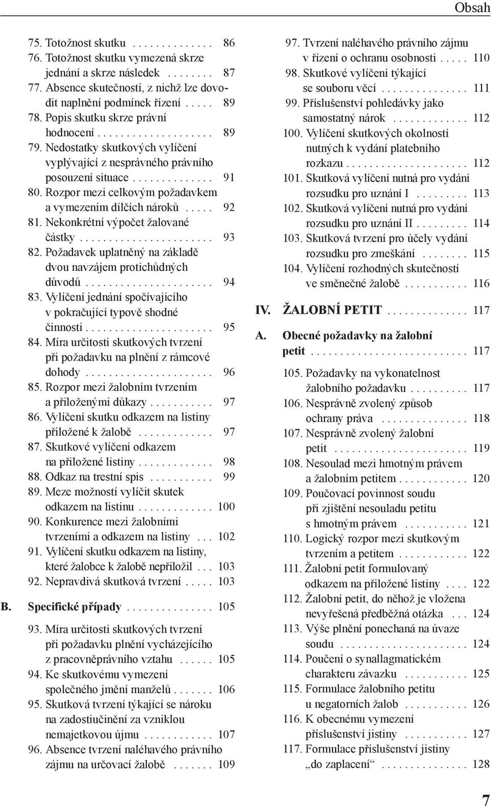 Rozpor mezi celkovým požadavkem a vymezením dílčích nároků..... 92 81. Nekonkrétní výpočet žalované částky....................... 93 82.