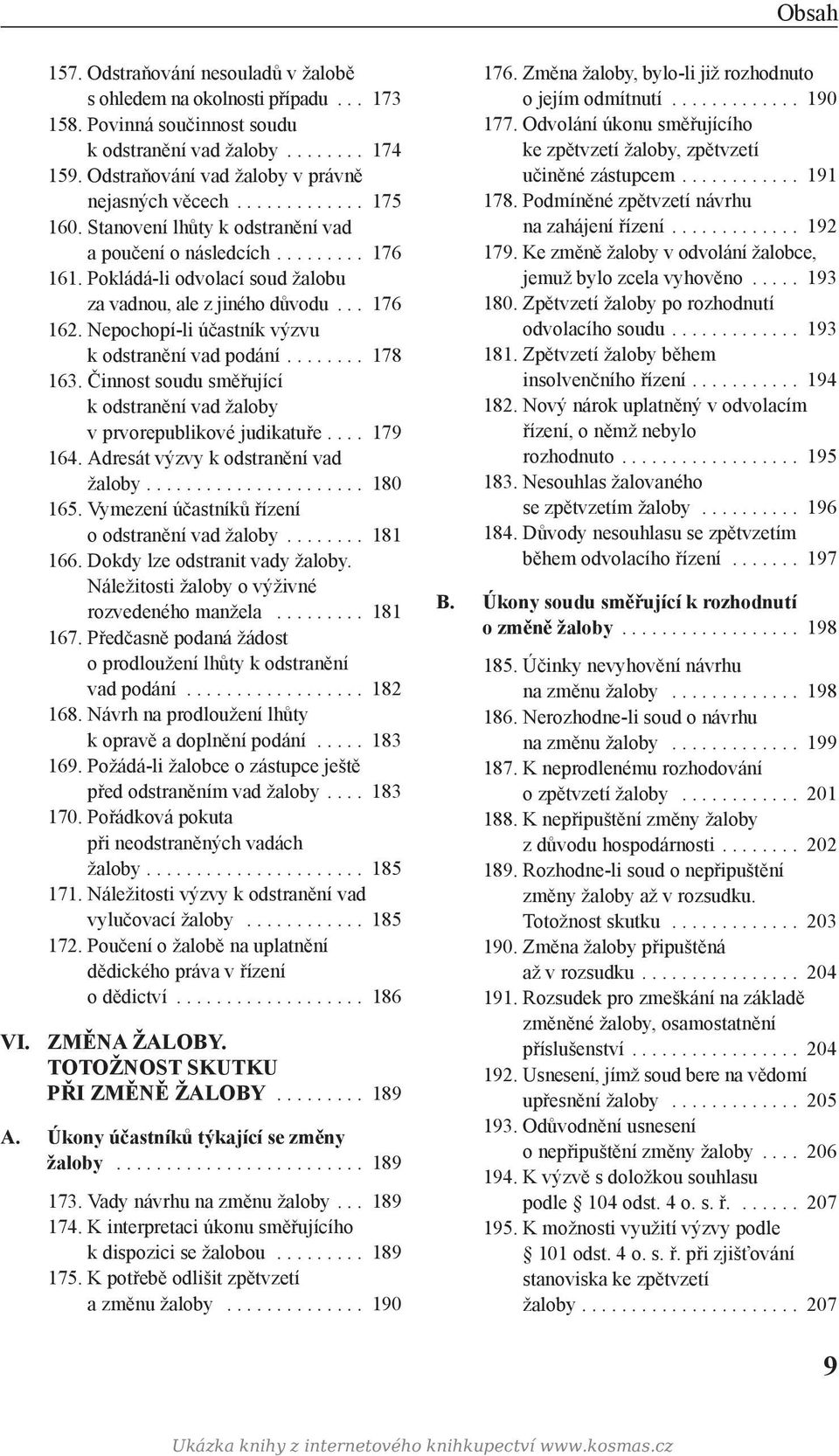 Pokládá-li odvolací soud žalobu za vadnou, ale z jiného důvodu... 176 162. Nepochopí-li účastník výzvu k odstranění vad podání........ 178 163.