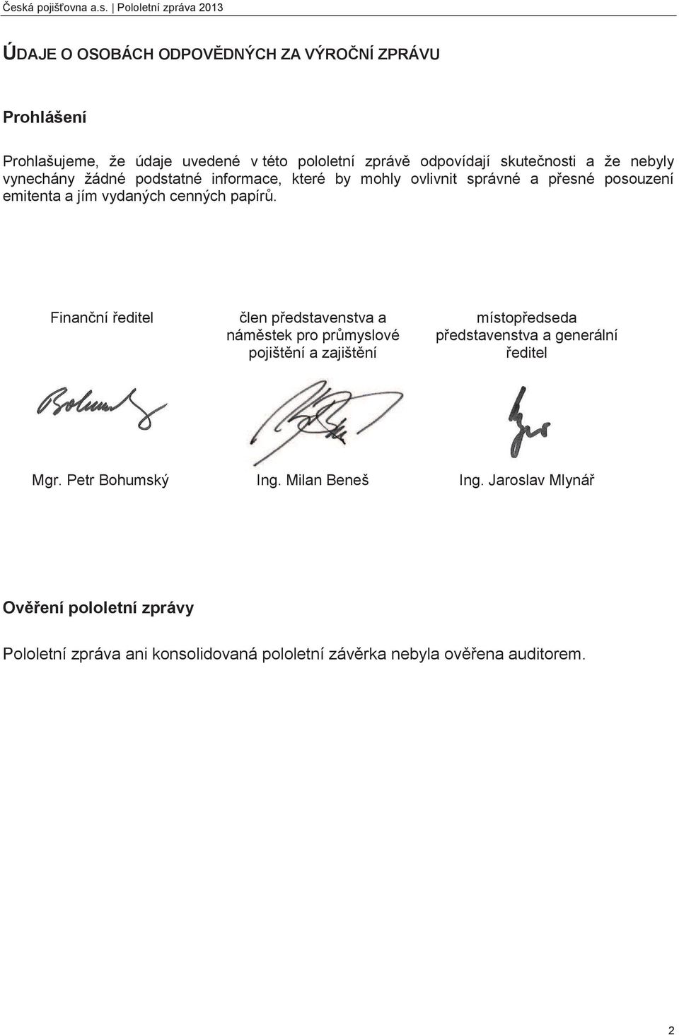 papírů. Finanční ředitel člen představenstva a náměstek pro průmyslové pojištění a zajištění místopředseda představenstva a generální ředitel Mgr.