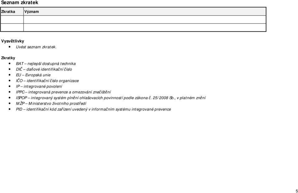 organizace IP integrované povolení IPPC integrovaná prevence a omezování znečištění ISPOP integrovaný systém plnění