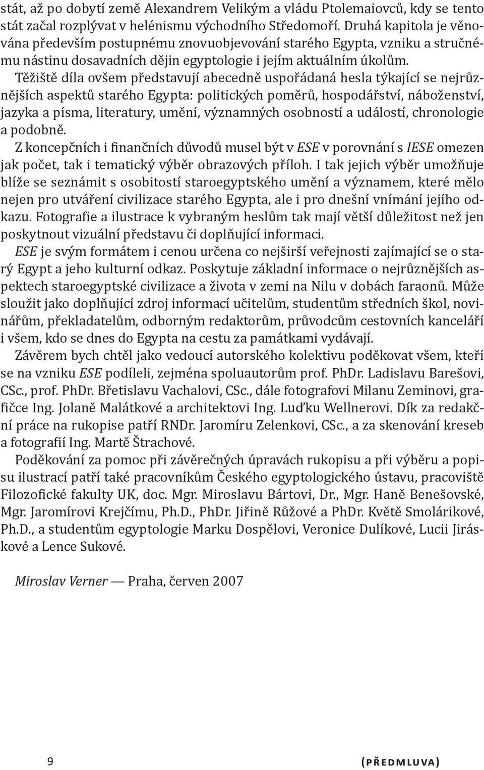 Těžiště díla ovšem představují abecedně uspořádaná hesla týkající se nejrůznějších aspektů starého Egypta: politických poměrů, hospodářství, náboženství, jazyka a písma, literatury, umění, významných