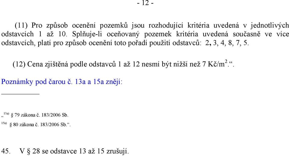 použití odstavců:, 3, 4, 8, 7, 5. (1) Cena zjištěná podle odstavců 1 až 1 nesmí být nižší než 7 Kč/m.