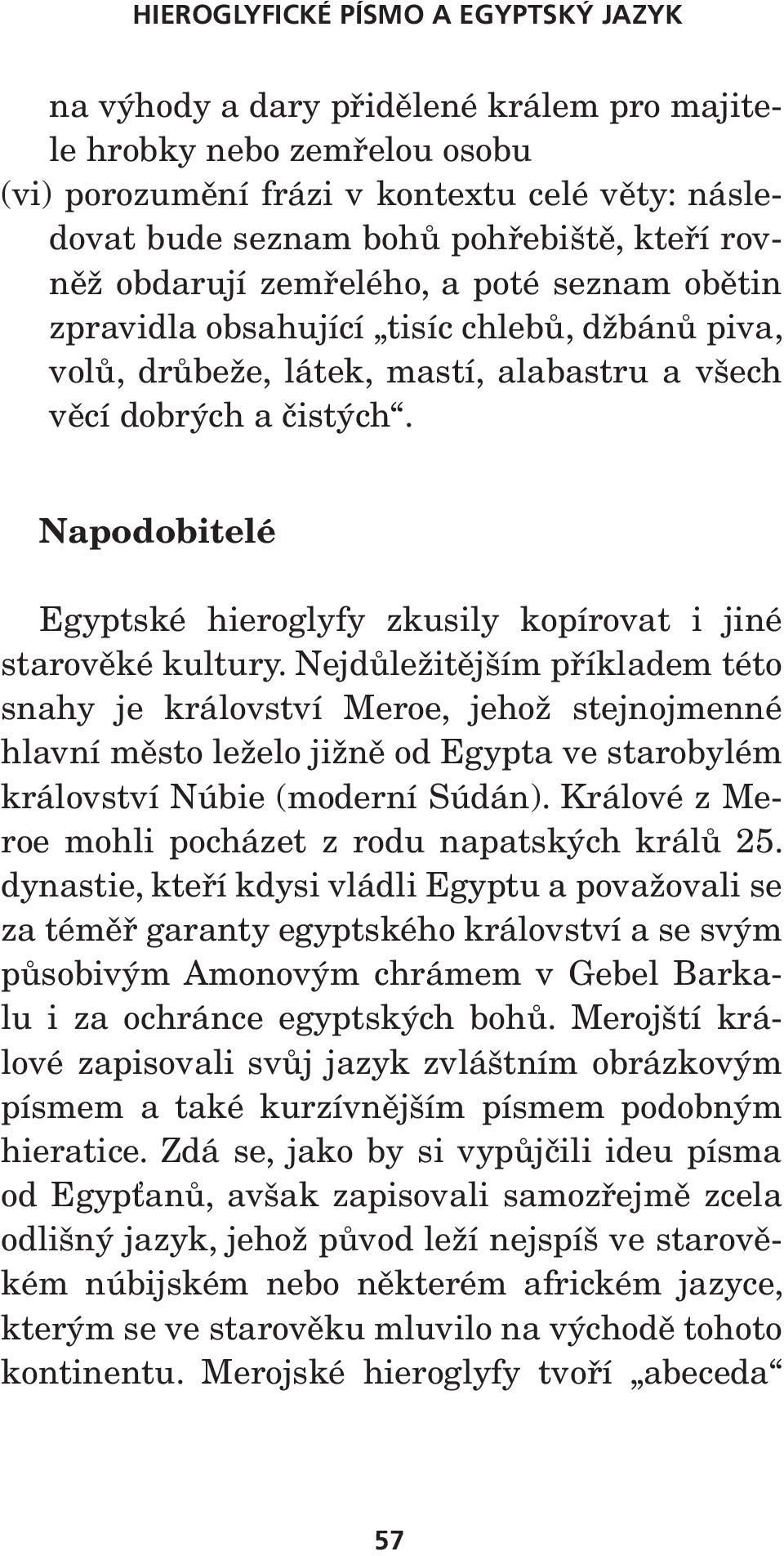 Napodobitelé Egyptské hieroglyfy zkusily kopírovat i jiné starověké kultury.