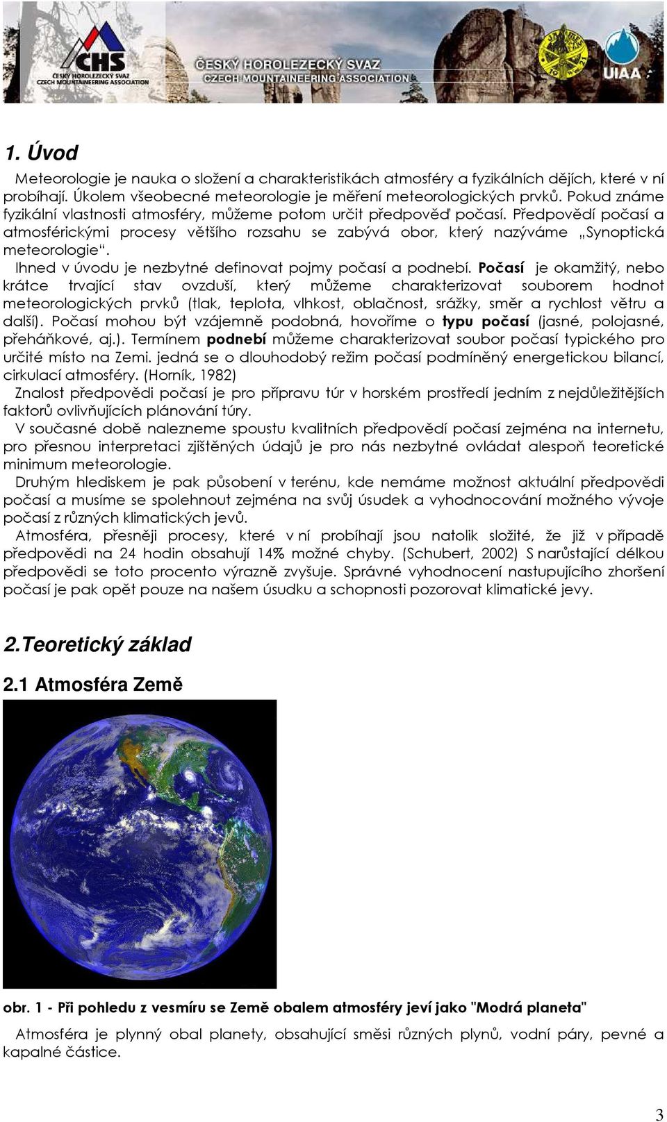 Ihned v úvodu je nezbytné definovat pojmy počasí a podnebí.