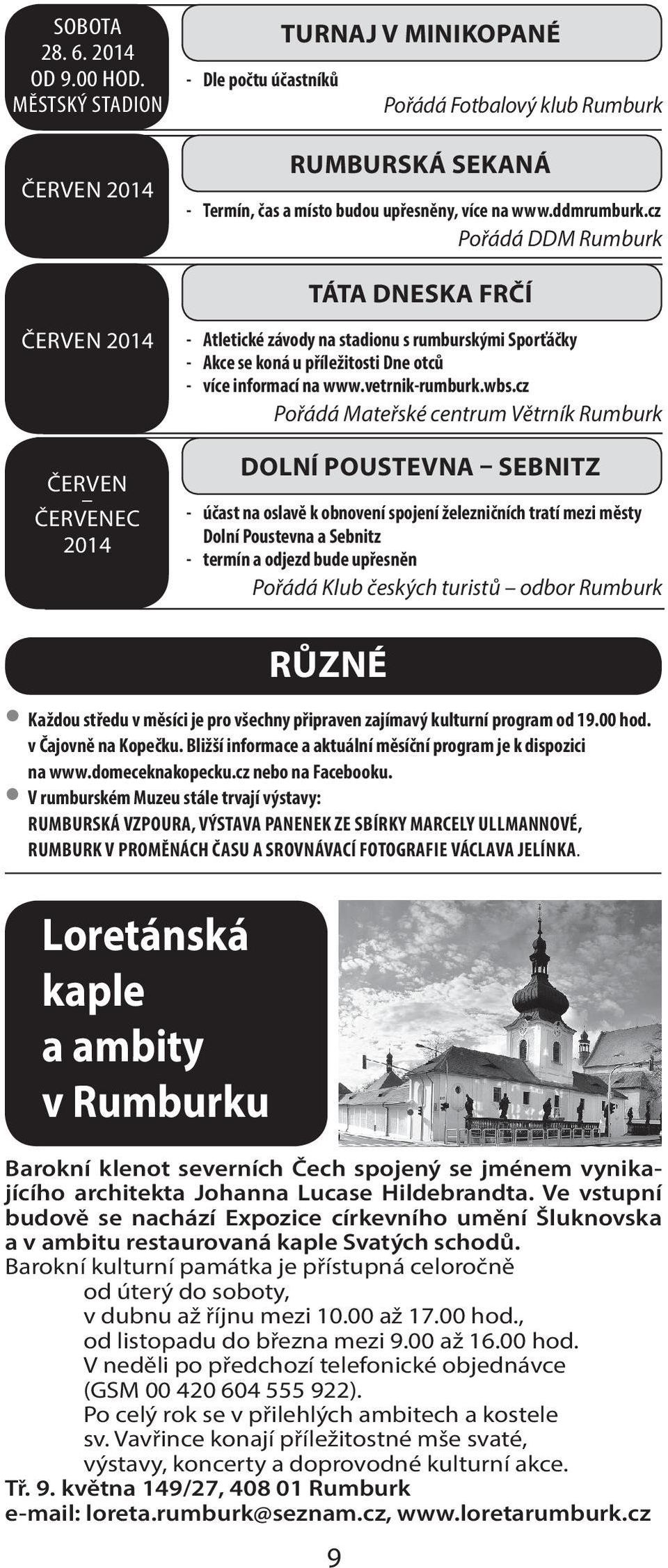 wbs.cz Pořádá Mateřské centrum Větrník DOLNÍ POUSTEVNA SEBNITZ - účast na oslavě k obnovení spojení železničních tratí mezi městy Dolní Poustevna a Sebnitz - termín a odjezd bude upřesněn Pořádá Klub