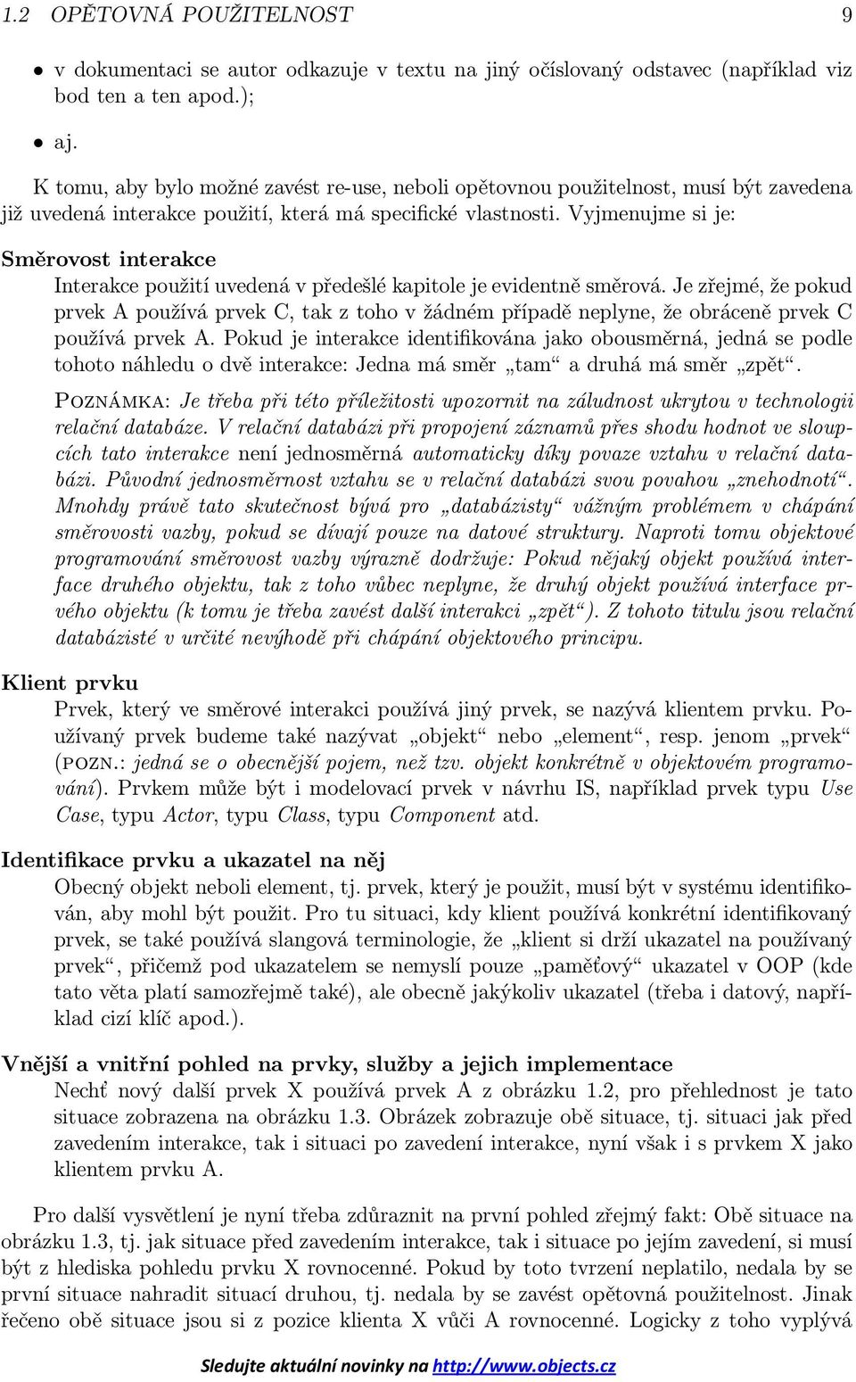 Vyjmenujme si je: Směrovost interakce Interakce použití uvedená v předešlé kapitole je evidentně směrová.