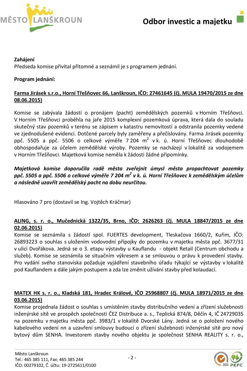 V Horním Třešňovci proběhla na jaře 2015 komplexní pozemková úprava, která dala do souladu skutečný stav pozemků v terénu se zápisem v katastru nemovitostí a odstranila pozemky vedené ve zjednodušené