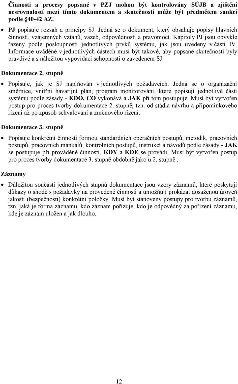 Kapitoly PJ jsou obvykle řazeny podle posloupnosti jednotlivých prvků systému, jak jsou uvedeny v části IV.