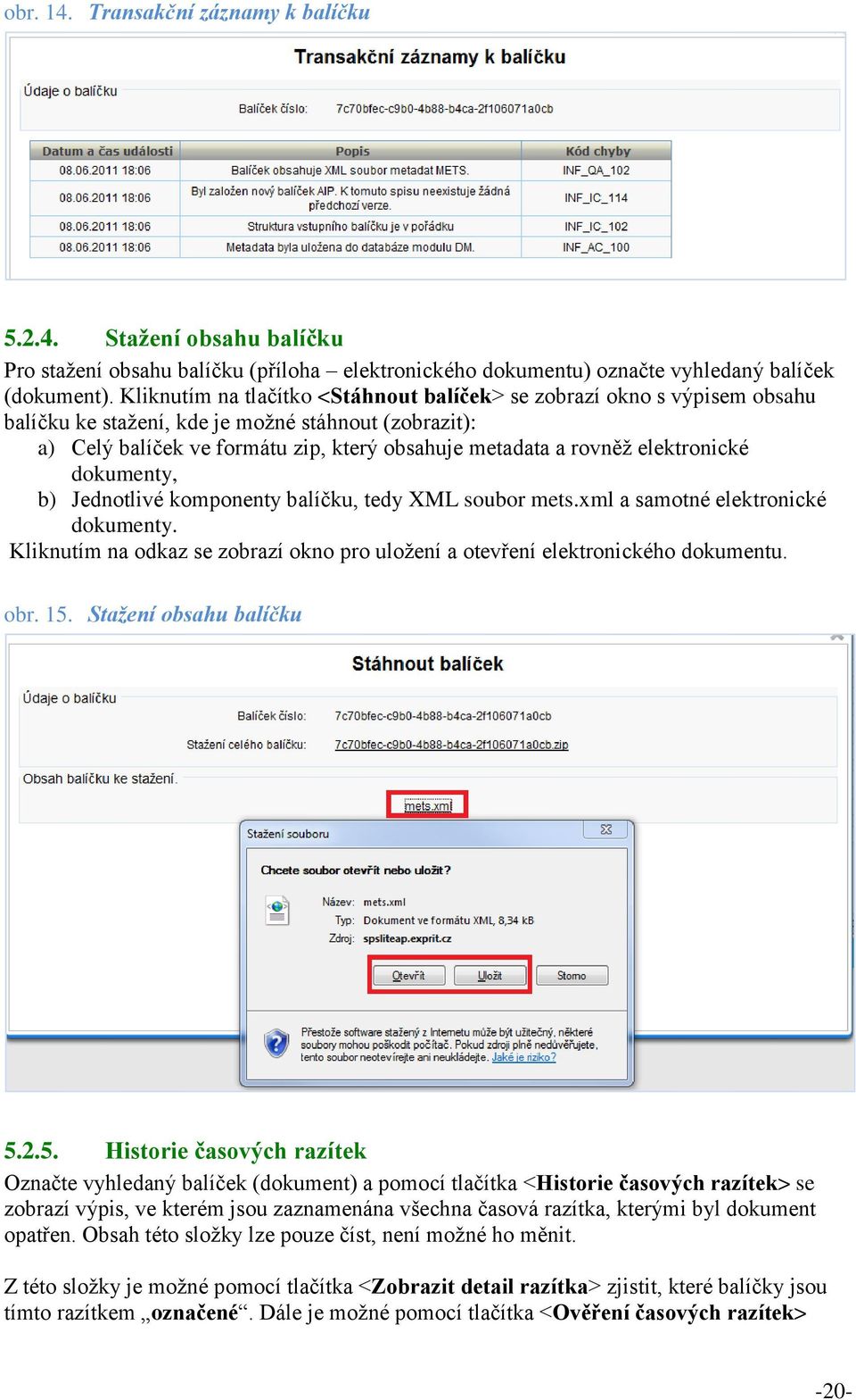 elektronické dokumenty, b) Jednotlivé komponenty balíčku, tedy XML soubor mets.xml a samotné elektronické dokumenty. Kliknutím na odkaz se zobrazí okno pro uloţení a otevření elektronického dokumentu.