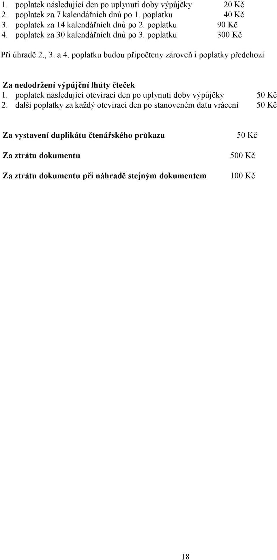 poplatku budou připočteny zároveň i poplatky předchozí Za nedodržení výpůjční lhůty čteček 1.