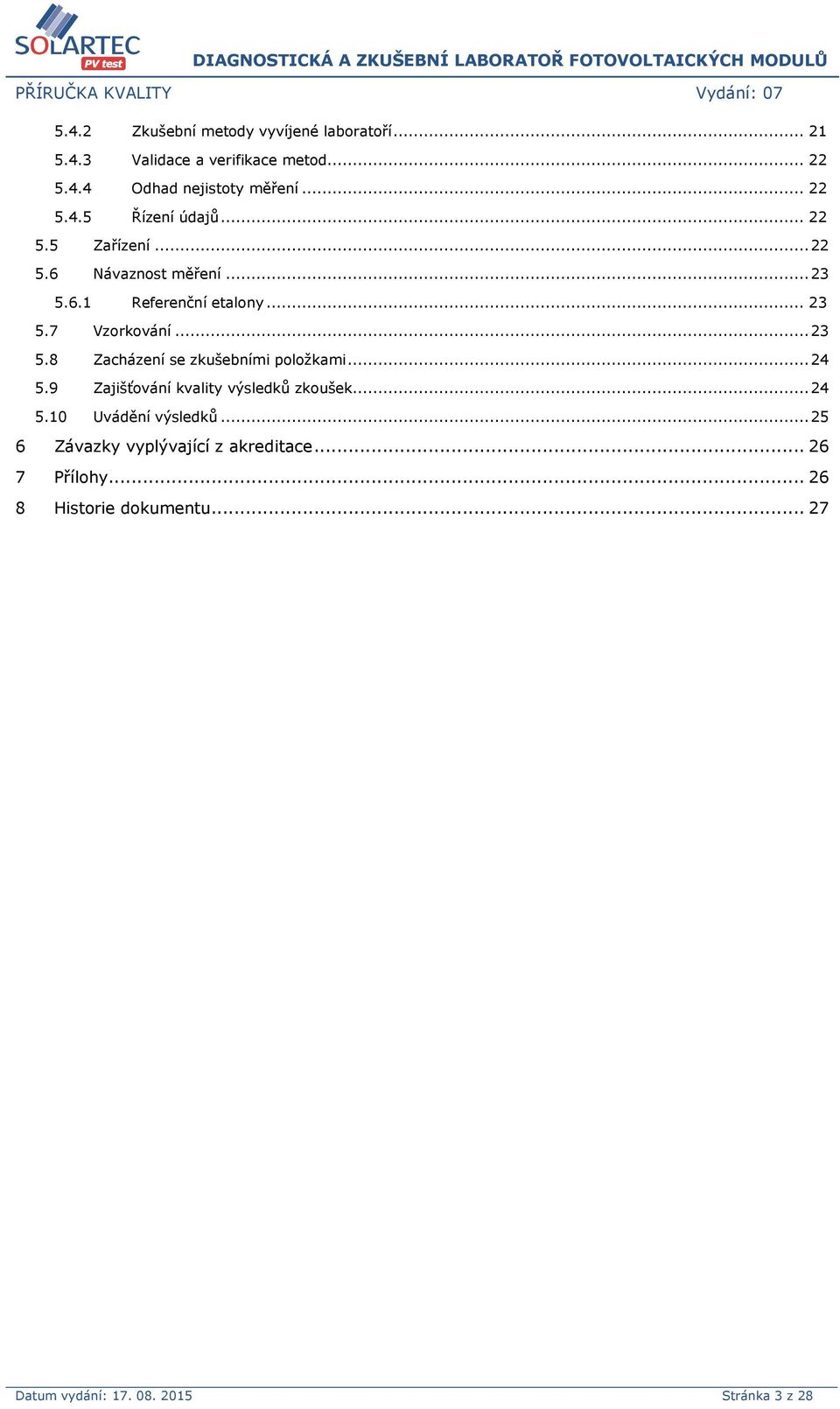 .. 24 5.9 Zajišťování kvality výsledků zkoušek... 24 5.10 Uvádění výsledků... 25 6 Závazky vyplývající z akreditace.