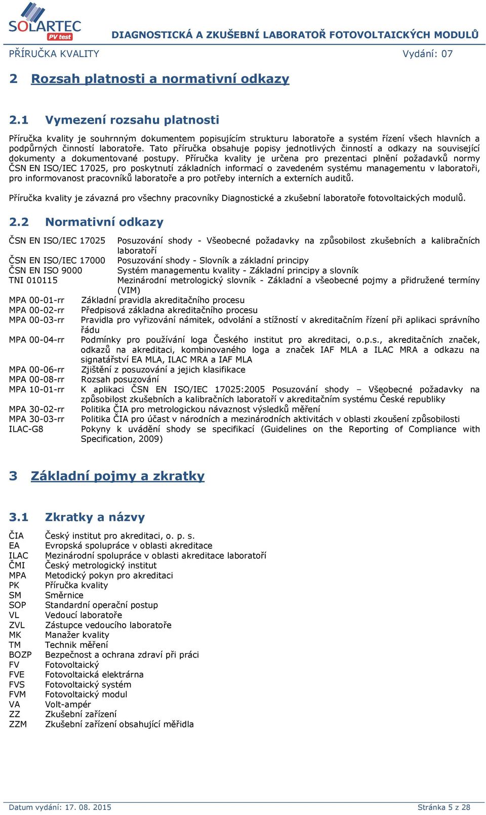 Tato příručka obsahuje popisy jednotlivých činností a odkazy na související dokumenty a dokumentované postupy.