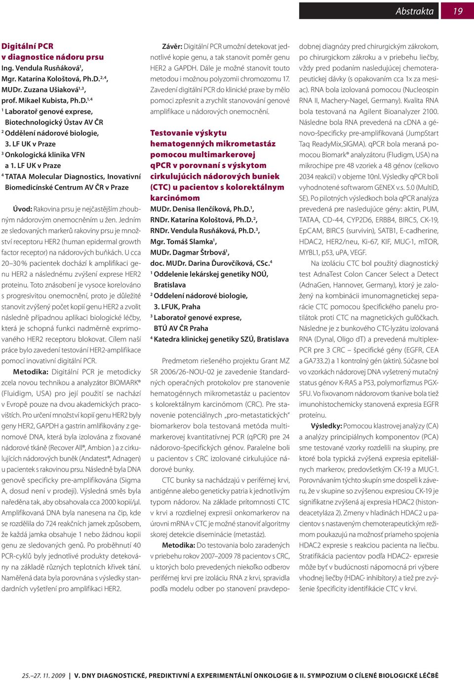 LF UK v Praze 4 TATAA Molecular Diagnostics, Inovativní Biomedicínské Centrum AV ČR v Praze Úvod: Rakovina prsu je nejčastějším zhoubným nádorovým onemocněním u žen.