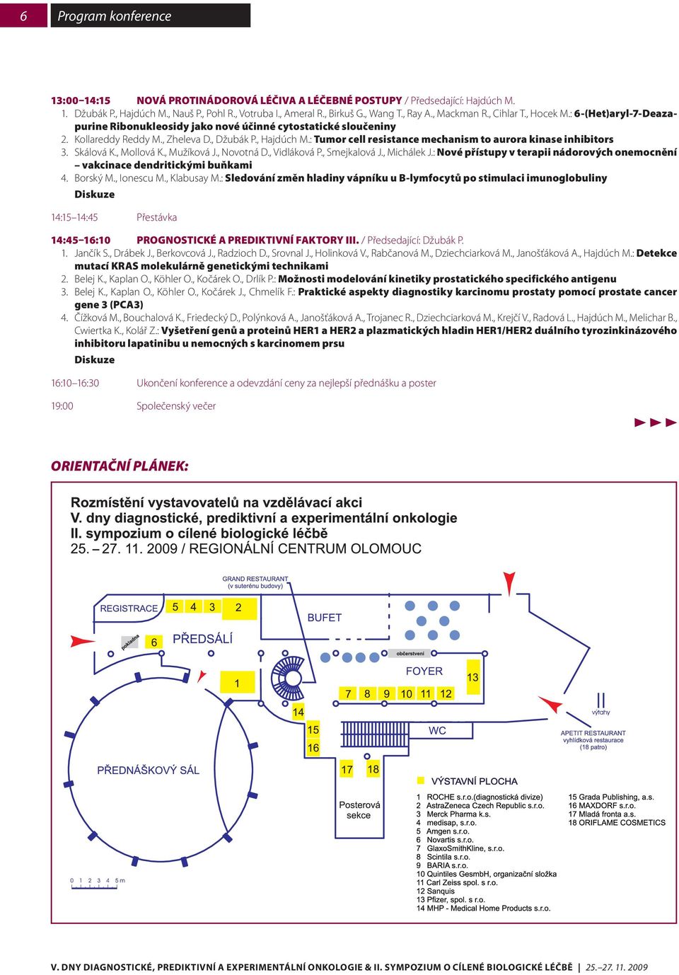 : Tumor cell resistance mechanism to aurora kinase inhibitors 3. Skálová K., Mollová K., Mužíková J., Novotná D., Vidláková P., Smejkalová J., Michálek J.