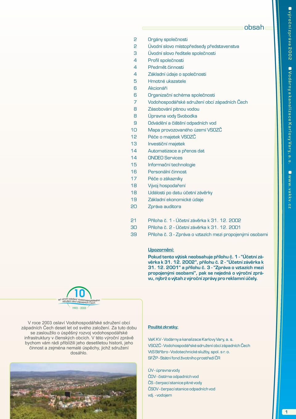 odpadních vod Mapa provozovaného území VSOZÈ Péèe o majetek VSOZÈ Investièní majetek Automatizace a pøenos dat ONDEO Services Informaèní technologie Personální èinnost Péèe o zákazníky Vývoj